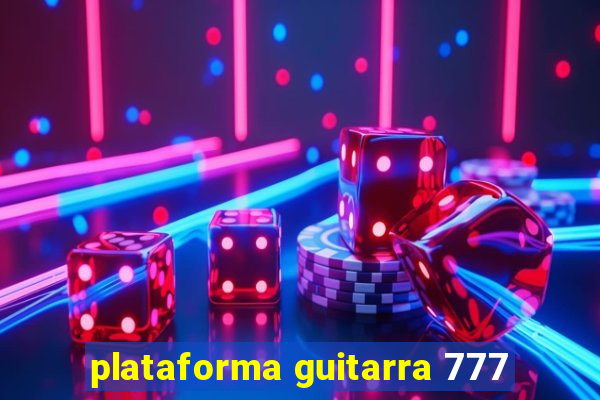 plataforma guitarra 777